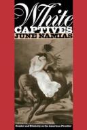 White Captives di June Namias edito da The University Of North Carolina Press