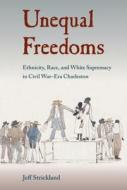 Unequal Freedoms di Jeff Strickland edito da University Press of Florida