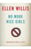 No More Nice Girls di Ellen Willis edito da University of Minnesota Press