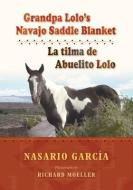 Grandpa Lolo's Navajo Saddle Blanket: La Tilma de Abuelito Lolo di Nasario Garcia edito da UNIV OF NEW MEXICO PR