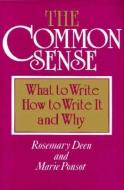 The Common Sense: What to Write, How to Write It, and Why di Rosemary Deen, Marie Ponsot edito da BOYNTON/COOK PUBL