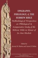 Epigraphy, Philology, and the Hebrew Bible: Methodological Perspectives on Philological and Comparative Study of the Heb edito da SOC OF BIBLICAL LITERATURE