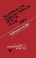 Payments in the Financial Services Industry of the 1980s di Reserve Bank of Atlanta Federal, Unknown, Edward Spede edito da Quorum Books