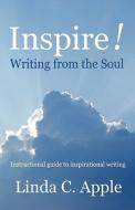 Inspire! Writing from the Soul di Linda C. Apple edito da Awoc.com