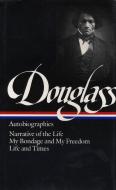 Frederick Douglass: Autobiographies (Loa #68): Narrative of the Life / My Bondage and My Freedom / Life and Times di Frederick Douglass edito da LIB OF AMER