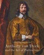 Anthony Van Dyck And The Art Of Portraiture di Christopher White edito da Modern Art Press