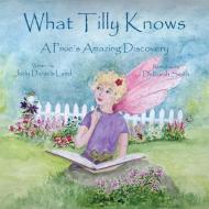 What Tilly Knows di Judy Daniels Laird edito da Sycamore Ridge Studio