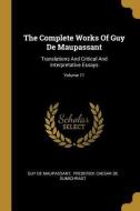 The Complete Works Of Guy De Maupassant: Translations And Critical And Interpretative Essays; Volume 11 di Guy de Maupassant edito da WENTWORTH PR