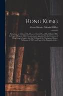 HONG KONG : RETURN TO AN ADDRESS OF THE di GREAT BRITAIN. COLON edito da LIGHTNING SOURCE UK LTD