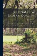 Journal of a Lady of Quality: Being the Narrative of a Journey From Scotland to the West Indies, North Carolina, and Portugal, in the Years 1774 to di Janet Schaw edito da LEGARE STREET PR