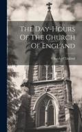 The Day-hours Of The Church Of England di Church Of England edito da LEGARE STREET PR