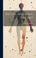 Rectal and Anal Surgery di Edmund Andrews edito da LEGARE STREET PR