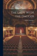 The Lady With the Dagger: A Drama di Arthur Schnitzler edito da LEGARE STREET PR
