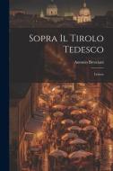 Sopra Il Tirolo Tedesco di Antonio Bresciani edito da LEGARE STREET PR