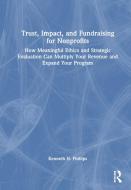 Trust, Impact, And Fundraising For Nonprofits di Kenneth Phillips edito da Taylor & Francis Ltd