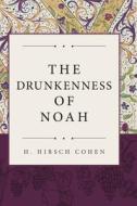 The Drunkenness of Noah di H. Hirsch Cohen edito da FriesenPress