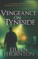 Vengeance on Tyneside di Eileen Thornton edito da INDEPENDENTLY PUBLISHED