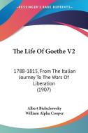 The Life of Goethe V2: 1788-1815, from the Italian Journey to the Wars of Liberation (1907) di Albert Bielschowsky edito da Kessinger Publishing