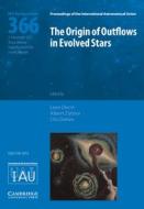 The Origin Of Outflows In Evolved Stars (IAU S366) edito da Cambridge University Press