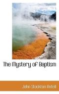 The Mystery Of Baptism di John Stockton Axtell edito da Bibliolife