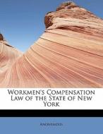 Workmen's Compensation Law of the State of New York di Anonymous edito da BiblioLife