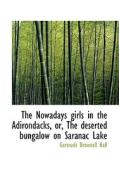 The Nowadays Girls In The Adirondacks, Or, The Deserted Bungalow On Saranac Lake di Gertrude Brownell Hall edito da Bibliolife
