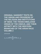 Original Sanskrit Texts on the Origin and Progress of the Religion and Institutions of India Volume 2 di John Muir edito da Rarebooksclub.com