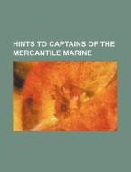 Hints to Captains of the Mercantile Marine di Books Group edito da Rarebooksclub.com