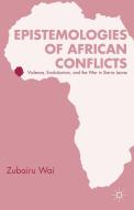 Epistemologies of African Conflicts di Zubairu Wai edito da Palgrave Macmillan