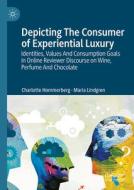 Identities, Values and Consumption Goals in Online Reviewer Discourse: Wine, Perfume and Chocolate as Experiential Luxury for Everyone di Charlotte Hommerberg, Maria Lindgren edito da PALGRAVE MACMILLAN LTD