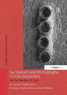 Surrealism and Photography in Czechoslovakia di Krzysztof Fijalkowski, Michael Richardson, Ian Walker edito da Taylor & Francis Ltd