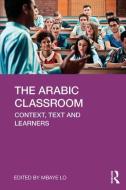 The Arabic Classroom di Mbaye Lo edito da Taylor & Francis Ltd