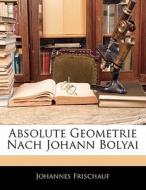 Absolute Geometrie Nach Johann Bolyai di Johannes Frischauf edito da Nabu Press