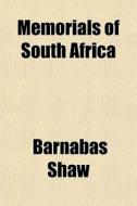 Memorials Of South Africa di Barnabas Shaw edito da General Books Llc