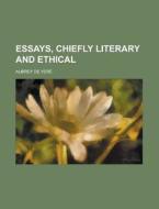 Essays, Chiefly Literary And Ethical di Aubrey de Vere edito da Rarebooksclub.com