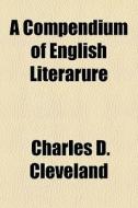 A Compendium Of English Literarure di Charles Dexter Cleveland edito da General Books
