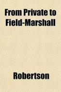 From Private To Field-marshall di Bengt Ed. Robertson edito da General Books