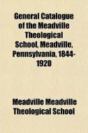 General Catalogue Of The Meadville Theol di Meadville Meadville Theological School edito da General Books