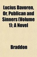 Lucius Davoren, Or, Publican And Sinners di Mary Elizabeth Braddon edito da General Books