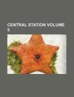 Central Station Volume 5 di Books Group edito da Rarebooksclub.com