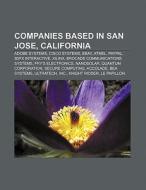 Companies based in San Jose, California di Books Llc edito da Books LLC, Reference Series