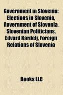 Government In Slovenia: Elections In Slo di Books Llc edito da Books LLC