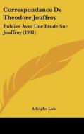 Correspondance de Theodore Jouffroy: Publiee Avec Une Etude Sur Jouffroy (1901) edito da Kessinger Publishing