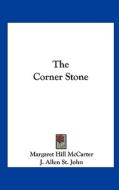 The Corner Stone di Margaret Hill McCarter edito da Kessinger Publishing