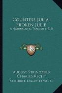 Countess Julia, Froken Julie: A Naturalistic Tragedy (1912) di August Strindberg edito da Kessinger Publishing