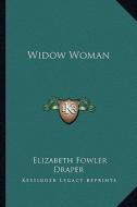 Widow Woman di Elizabeth Fowler Draper edito da Kessinger Publishing