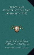 Aeroplane Construction and Assembly (1918) di James Thomas King, Norval Wilfred Leslie edito da Kessinger Publishing