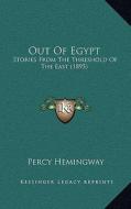 Out of Egypt: Stories from the Threshold of the East (1895) di Percy Hemingway edito da Kessinger Publishing