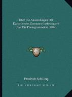 Uber Die Anwendungen Der Darstellenden Geometrie Insbesondere Uber Die Photogrammetrie (1904) di Friedrich Schilling edito da Kessinger Publishing