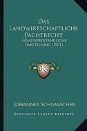 Das Landwirtschaftliche Pachtrecht: Gemeinverstandliche Darstellung (1901) di Johannes Schumacher edito da Kessinger Publishing